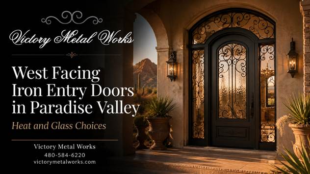West Facing Iron Entry Doors in Paradise Valley: Heat and Glass Choices